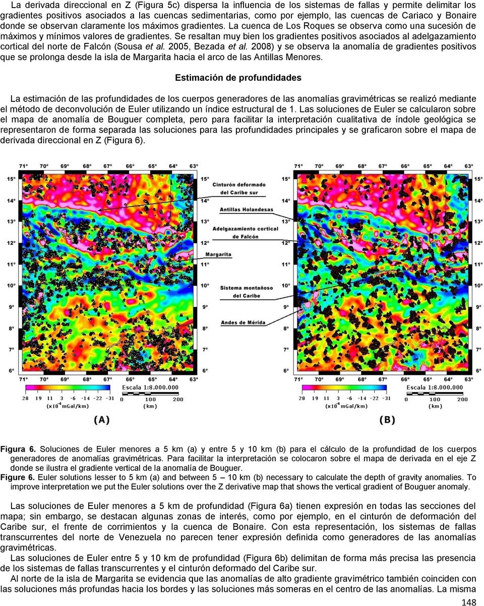 Se resaltan muy bien los gradientes positivos asociados al adelgazamiento cortical del norte de Falcón (Sousa et al. 2005, Bezada et al.