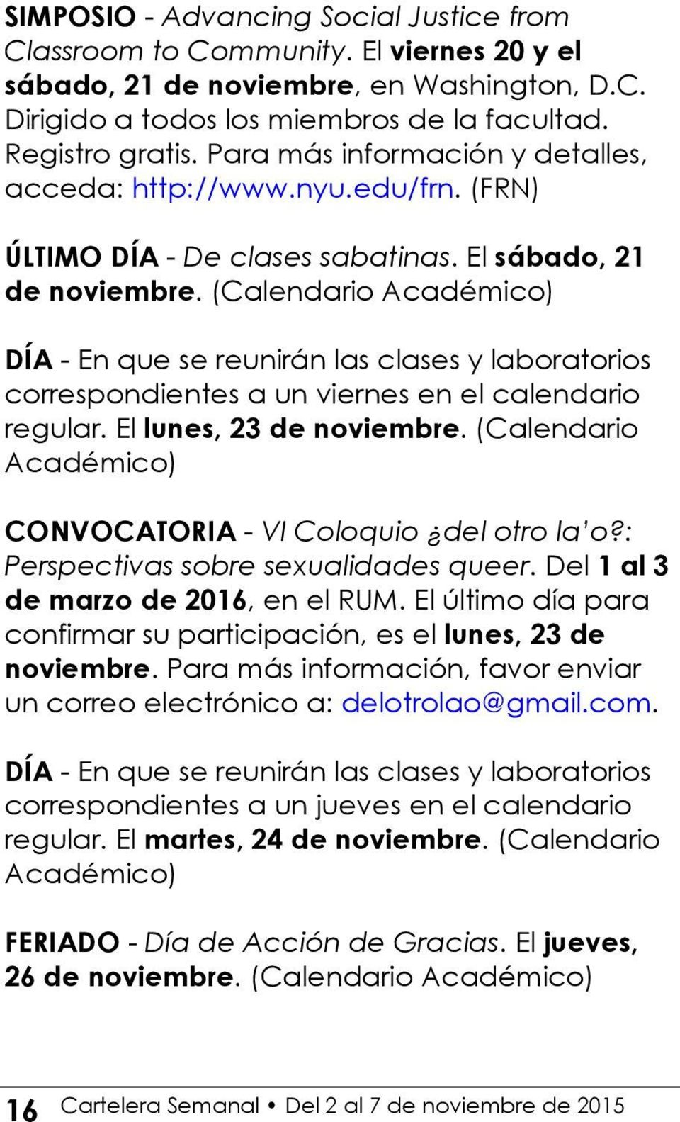 (Calendario Académico) DÍA - En que se reunirán las clases y laboratorios correspondientes a un viernes en el calendario regular. El lunes, 23 de noviembre.