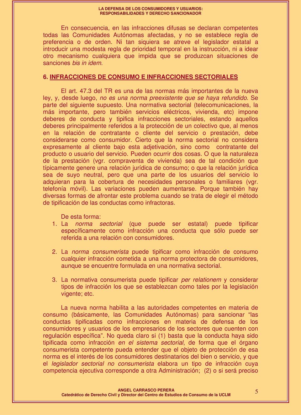 sanciones bis in idem. 6. INFRACCIONES DE CONSUMO E INFRACCIONES SECTORIALES El art. 47.