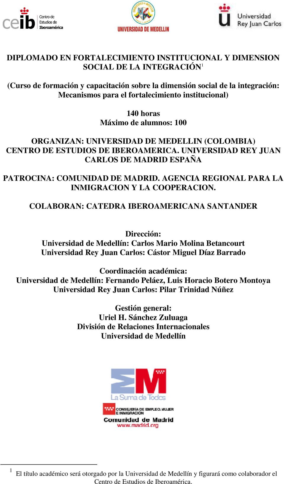 UNIVERSIDAD REY JUAN CARLOS DE MADRID ESPAÑA PATROCINA: COMUNIDAD DE MADRID. AGENCIA REGIONAL PARA LA INMIGRACION Y LA COOPERACION.