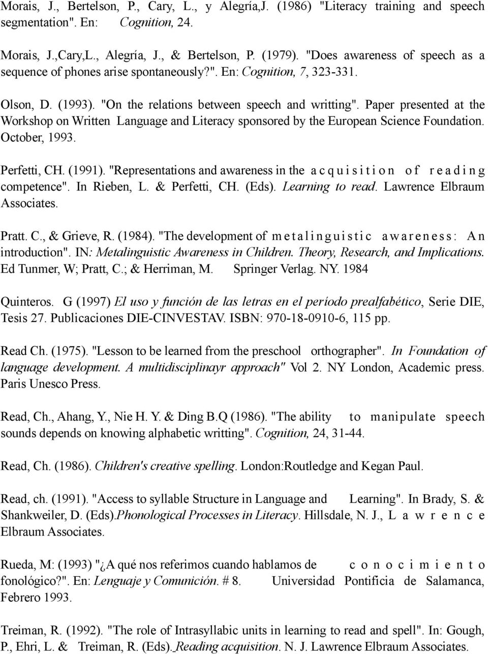 Paper presented at the Workshop on Written Language and Literacy sponsored by the European Science Foundation. October, 1993. Perfetti, CH. (1991).