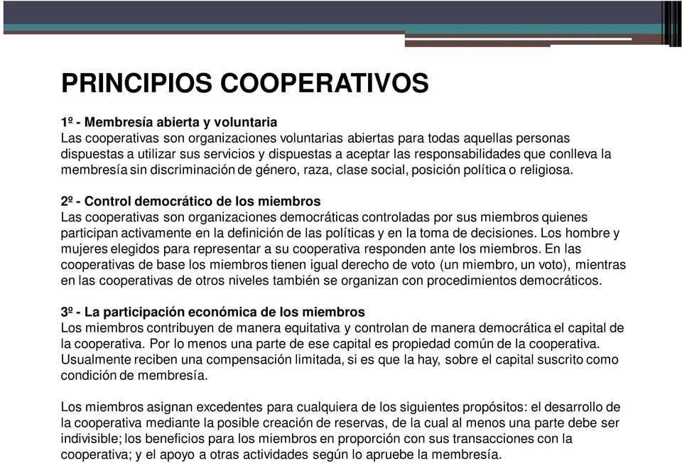 2º - Control democrático de los miembros Las cooperativas son organizaciones democráticas controladas por sus miembros quienes participan activamente en la definición de las políticas y en la toma de