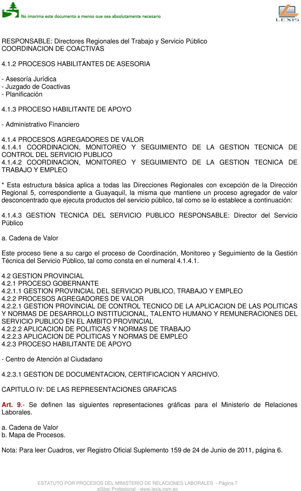 TECNICA DE TRABAJO Y EMPLEO * Esta estructura básica aplica a todas las Direcciones Regionales con excepción de la Dirección Regional 5, correspondiente a Guayaquil, la misma que mantiene un proceso