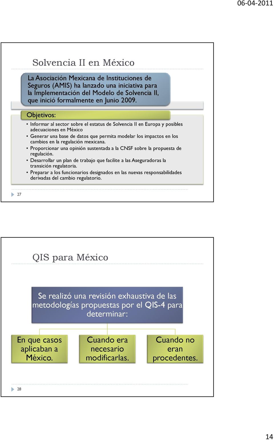 mexicana. Proporcionar una opinión sustentada a la CNSF sobre la propuesta de regulación. Desarrollar un plan de trabajo que facilite a las Aseguradoras la transición regulatoria.