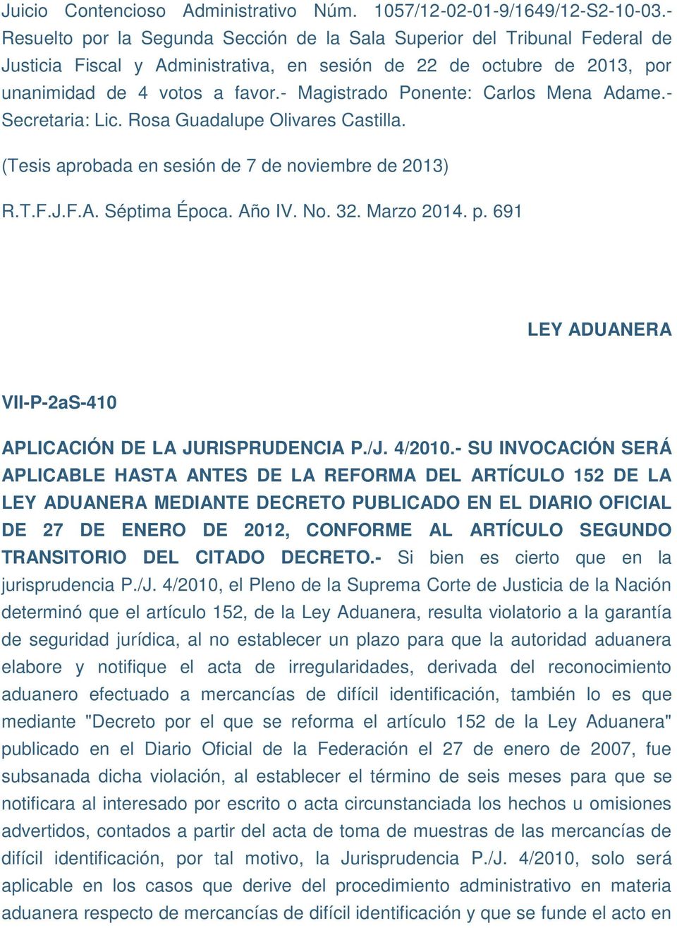 Marzo 2014. p. 691 LEY ADUANERA VII-P-2aS-410 APLICACIÓN DE LA JURISPRUDENCIA P./J. 4/2010.