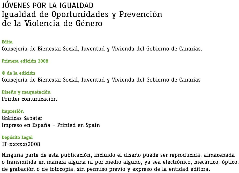 Primera edición 2008 de la edición Consejería de Bienestar Social, Juventud y Vivienda del Gobierno de Canarias Diseño y maquetación Pointer comunicación Impresión
