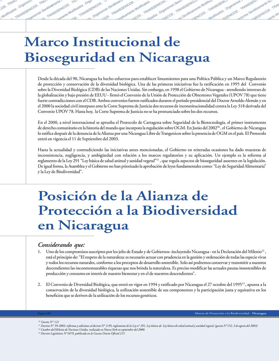 Sin embargo, en 1998 el Gobierno de Nicaragua - atendiendo intereses de la globalización y bajo presión de EEUU - firmó el Convenio de la Unión de Protección de Obtentores Vegetales (UPOV 78) que