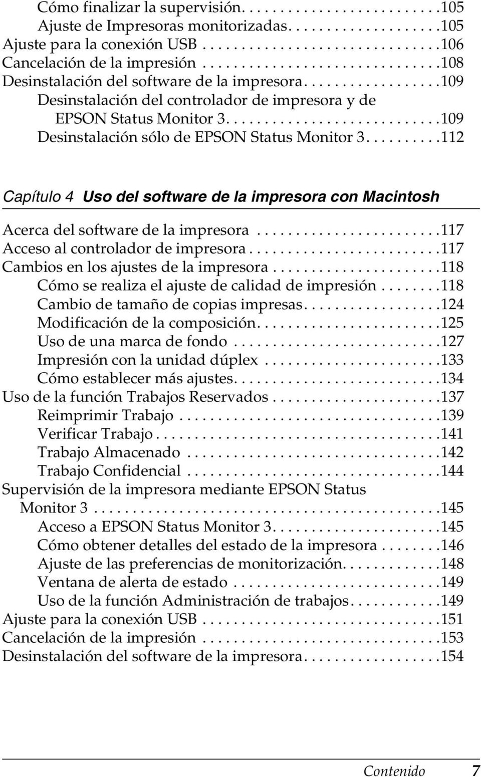 ...........................9 Desinstalación sólo de EPSON Status Monitor..........112 Capítulo Uso del software de la impresora con Macintosh Acerca del software de la impresora.