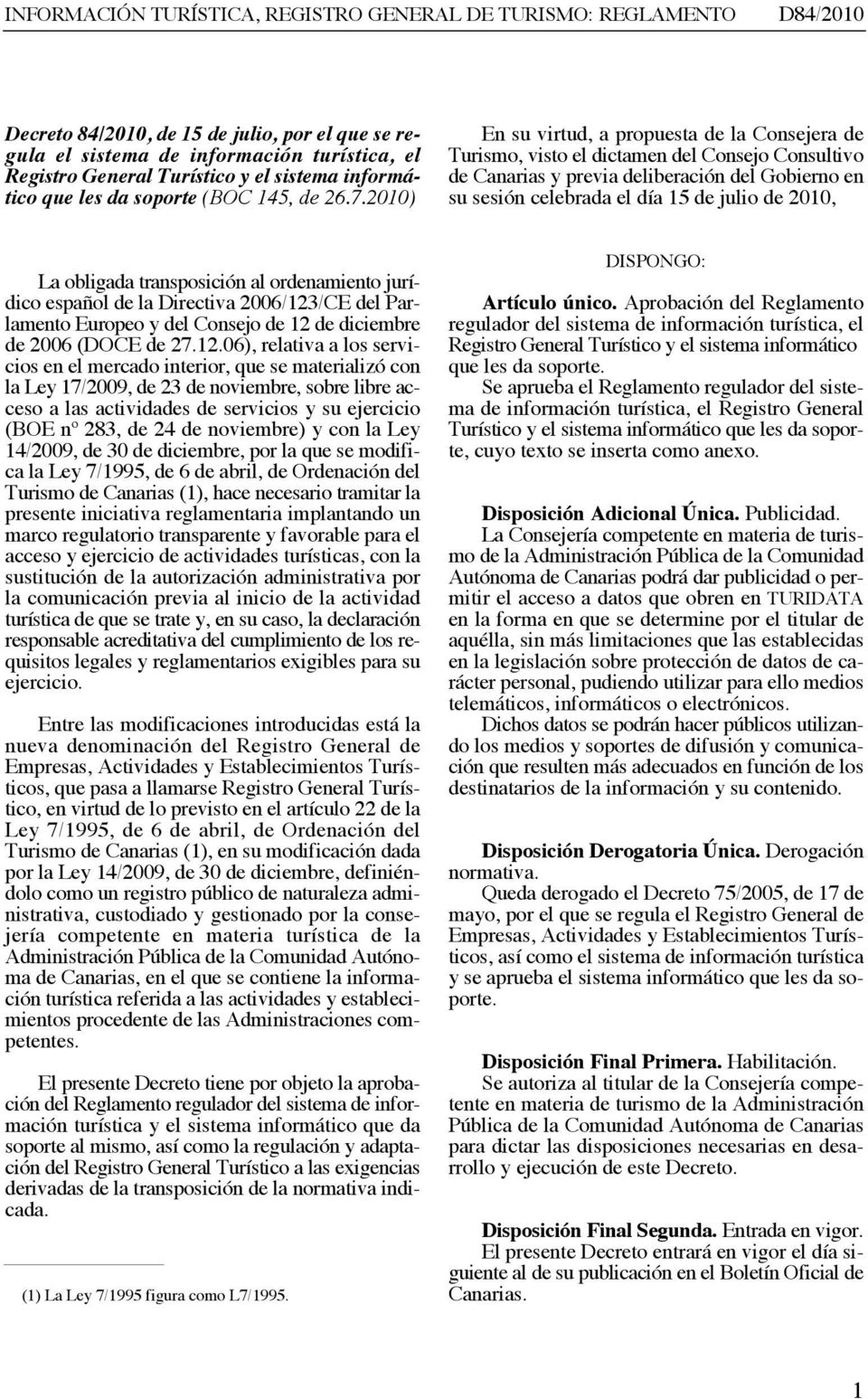 La obligada transposición al ordenamiento jurí - dico español de la Directiva 2006/123