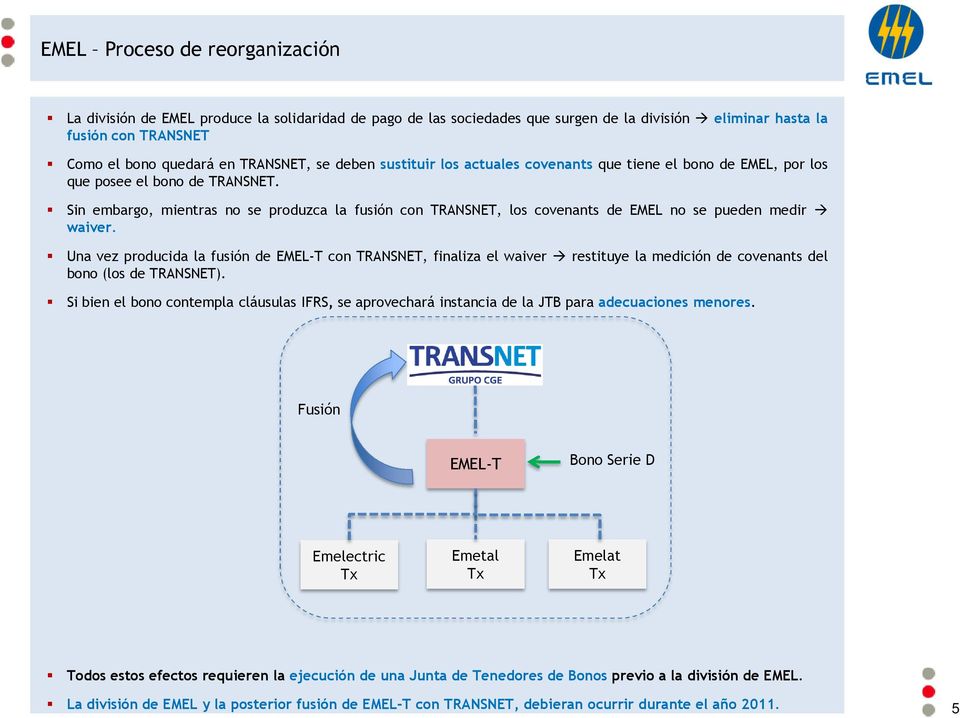 Sin embargo, mientras no se produzca la fusión con TRANSNET, los covenants de EMEL no se pueden medir waiver.