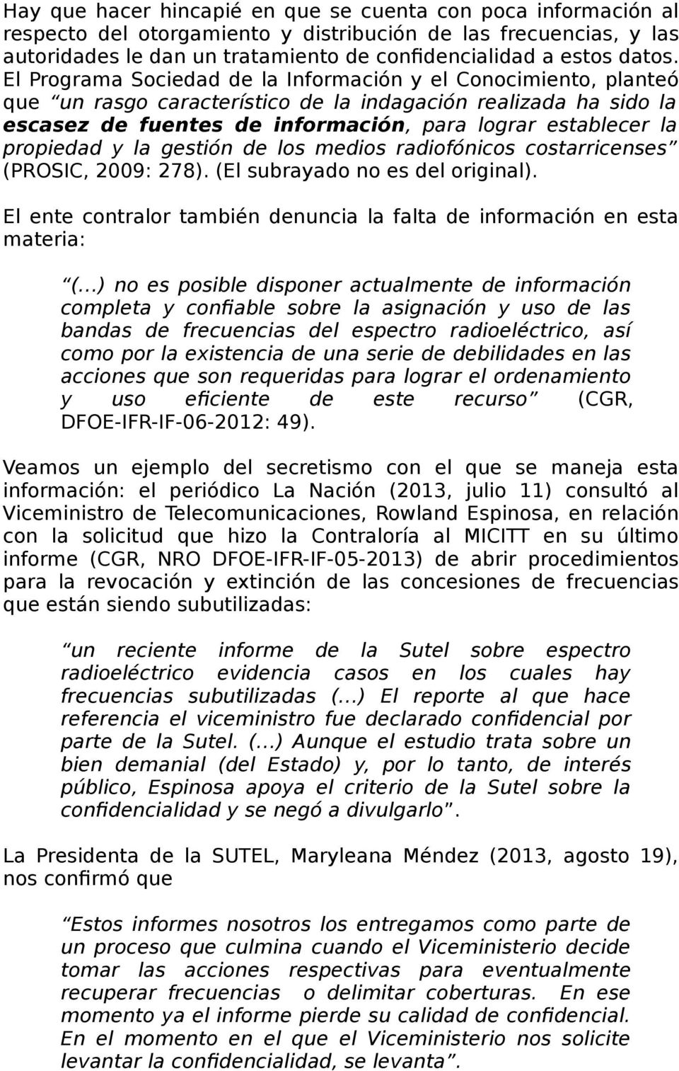 propiedad y la gestión de los medios radiofónicos costarricenses (PROSIC, 2009: 278). (El subrayado no es del original).
