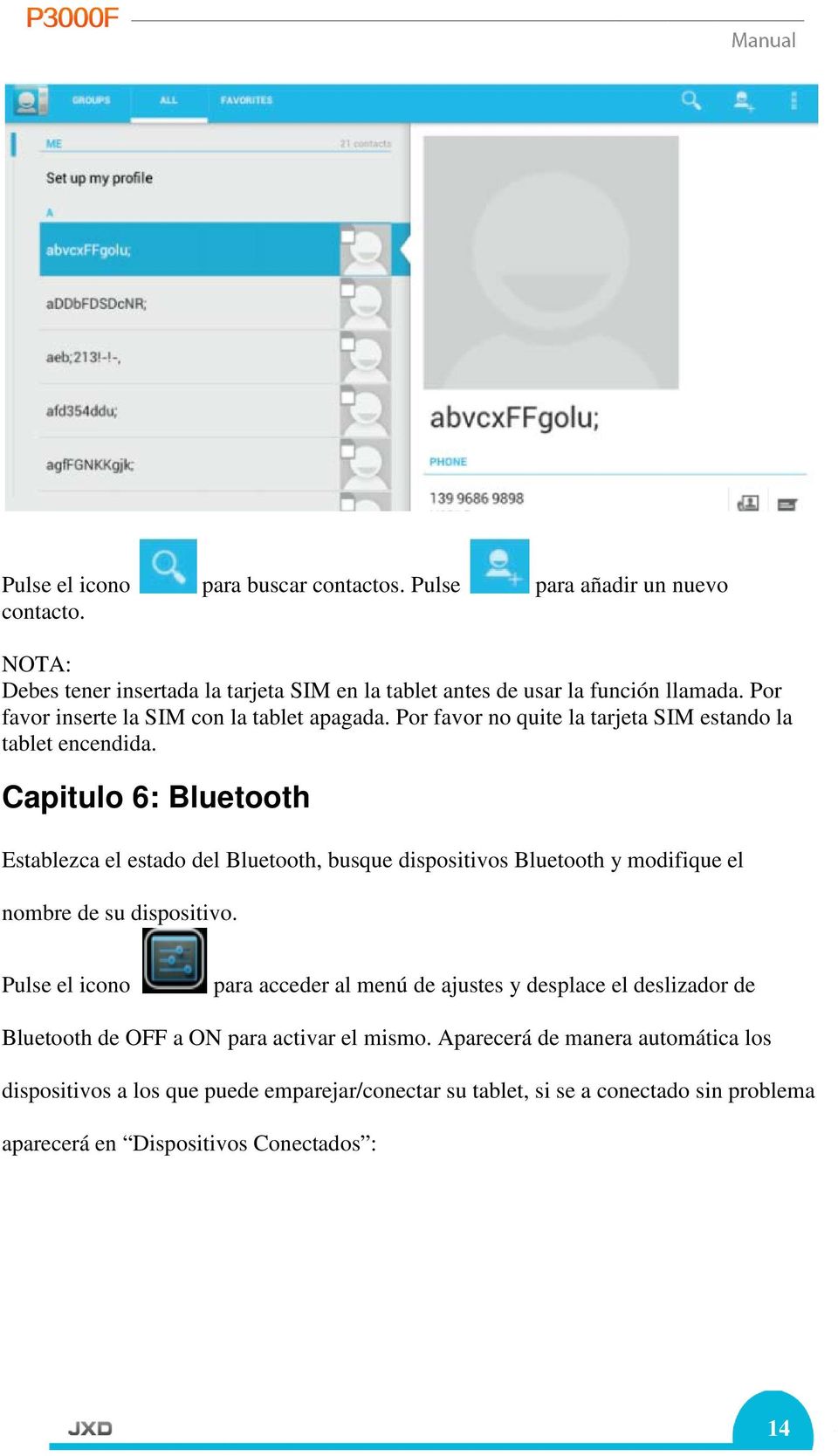 Capitulo 6: Bluetooth Establezca el estado del Bluetooth, busque dispositivos Bluetooth y modifique el nombre de su dispositivo.