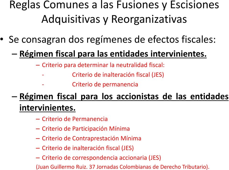 Criterio para determinar la neutralidad fiscal: - Criterio de inalteración fiscal (JES) - Criterio de permanencia Régimen fiscal para los accionistas