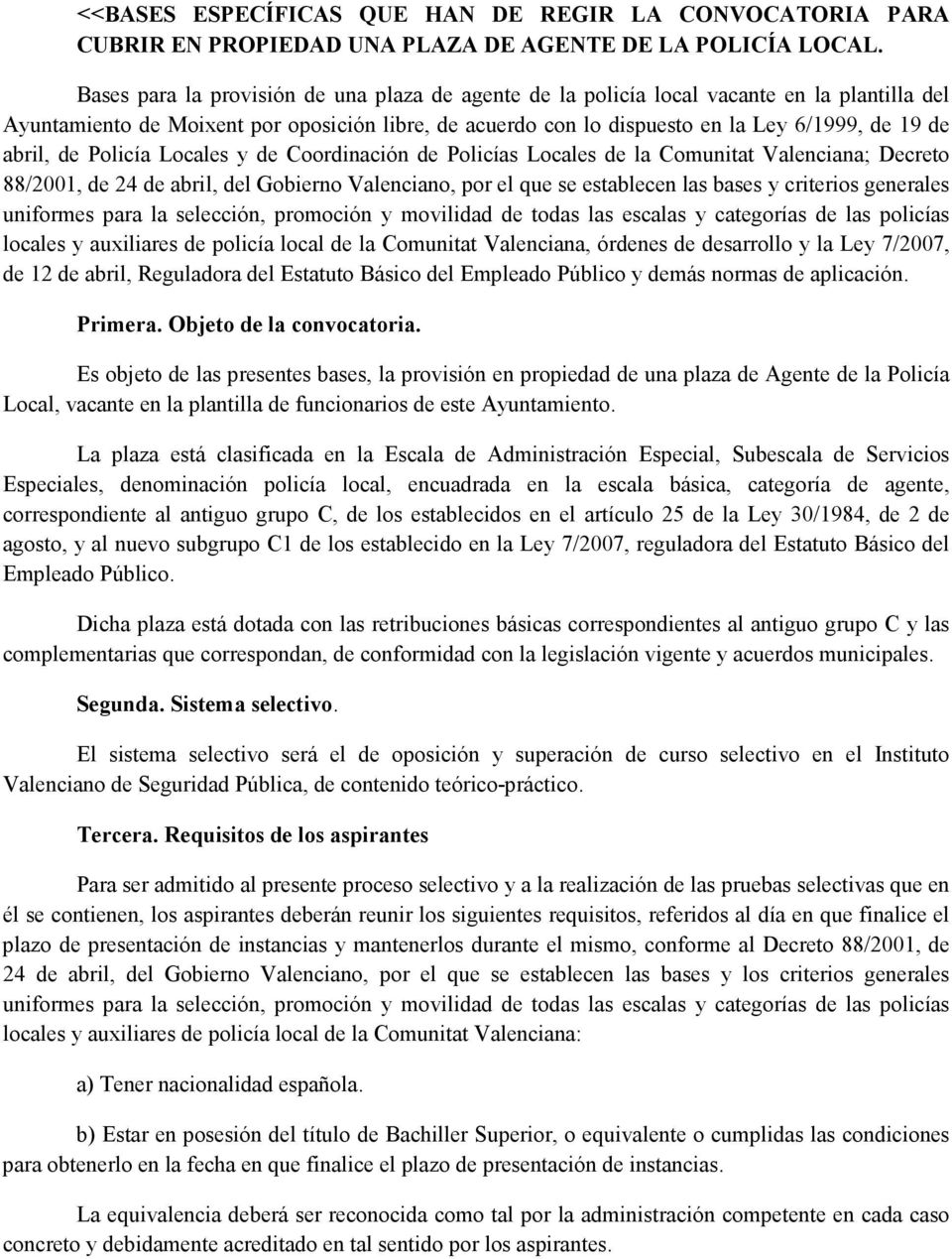 abril, de Policía Locales y de Coordinación de Policías Locales de la Comunitat Valenciana; Decreto 88/2001, de 24 de abril, del Gobierno Valenciano, por el que se establecen las bases y criterios