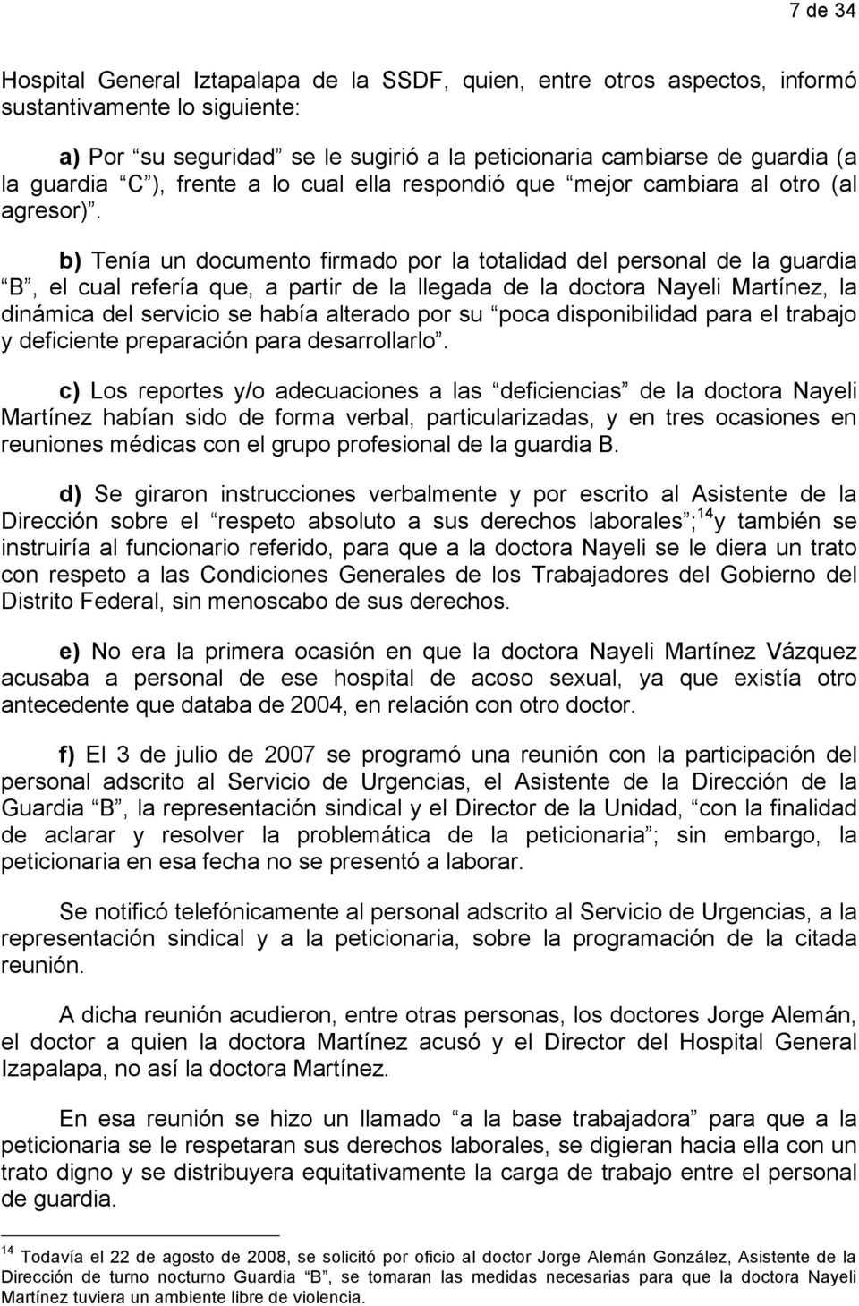 b) Tenía un documento firmado por la totalidad del personal de la guardia B, el cual refería que, a partir de la llegada de la doctora Nayeli Martínez, la dinámica del servicio se había alterado por