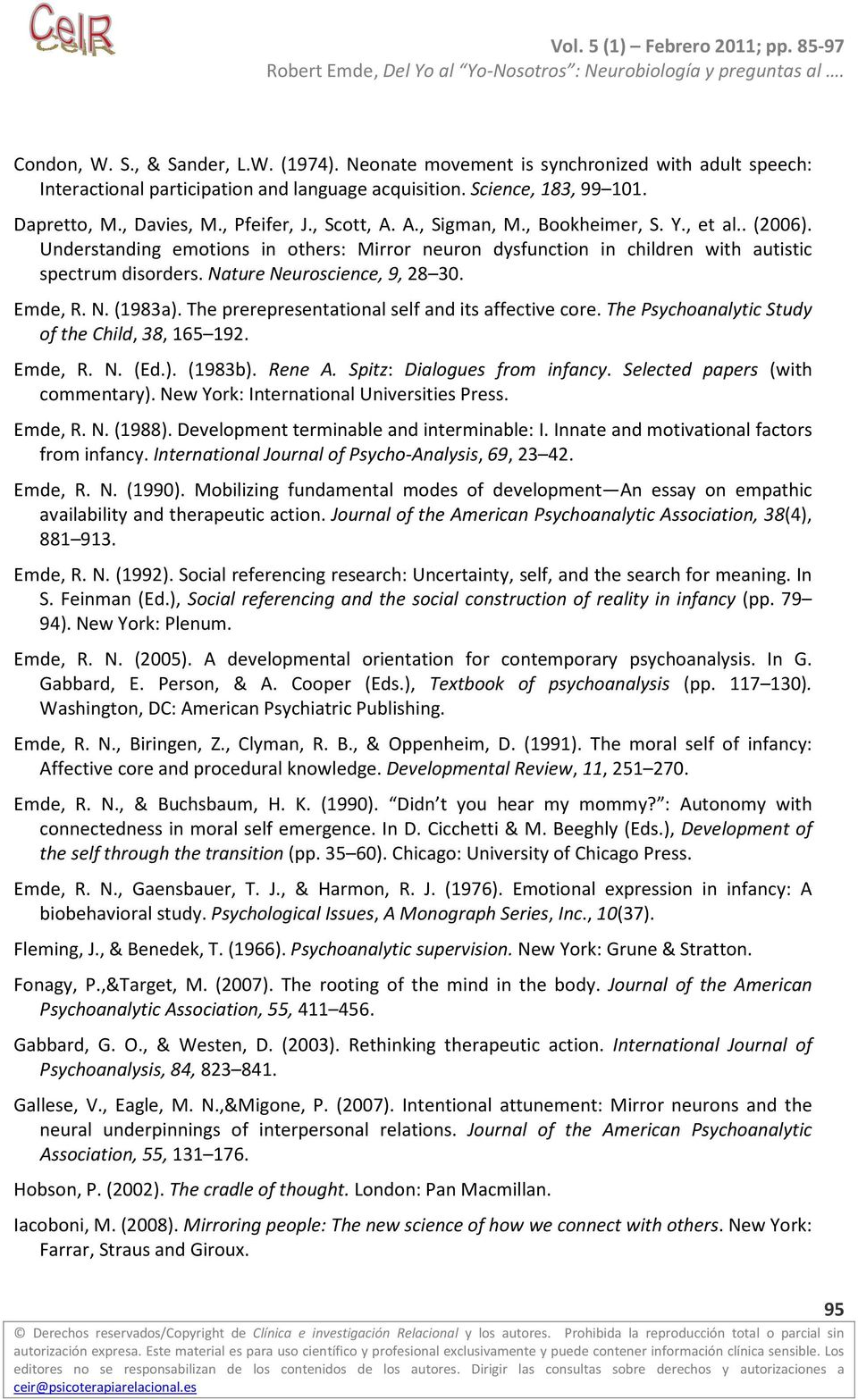 Nature Neuroscience, 9, 28 30. Emde, R. N. (1983a). The prerepresentational self and its affective core. The Psychoanalytic Study of the Child, 38, 165 192. Emde, R. N. (Ed.). (1983b). Rene A.