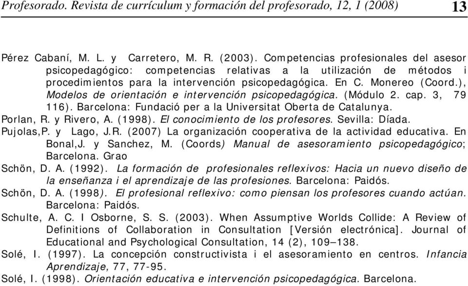 ), Modelos de orientación e intervención psicopedagógica. (Módulo 2. cap. 3, 79 116). Barcelona: Fundació per a la Universitat Oberta de Catalunya. Porlan, R. y Rivero, A. (1998).