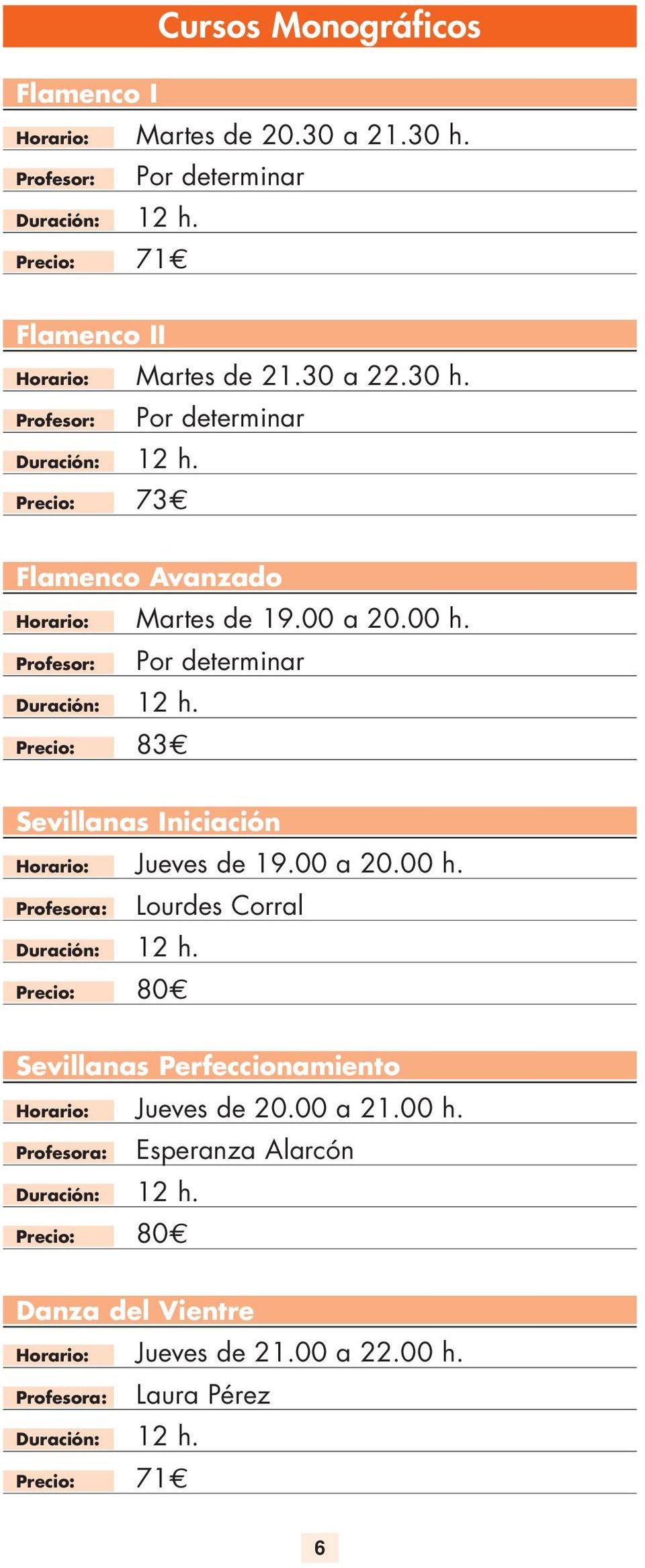 73 Por determinar Flamenco Avanzado Horario: Martes de 19.00 a 20.00 h. 12 h.