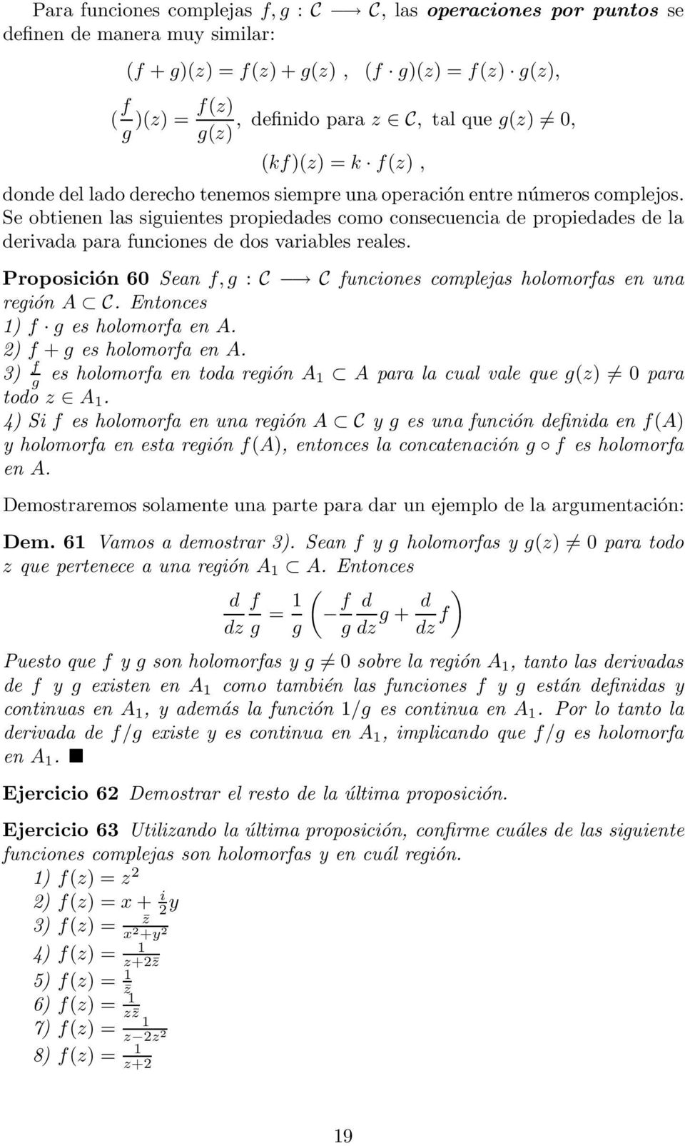 Se obtienen las siguientes propiedades como consecuencia de propiedades de la derivada para funciones de dos variables reales.