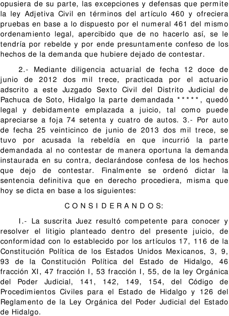 - Mediante diligencia actuarial de fecha 12 doce de junio de 2012 dos mil trece, practicada por el actuario adscrito a este Juzgado Sexto Civil del Distrito Judicial de Pachuca de Soto, Hidalgo la