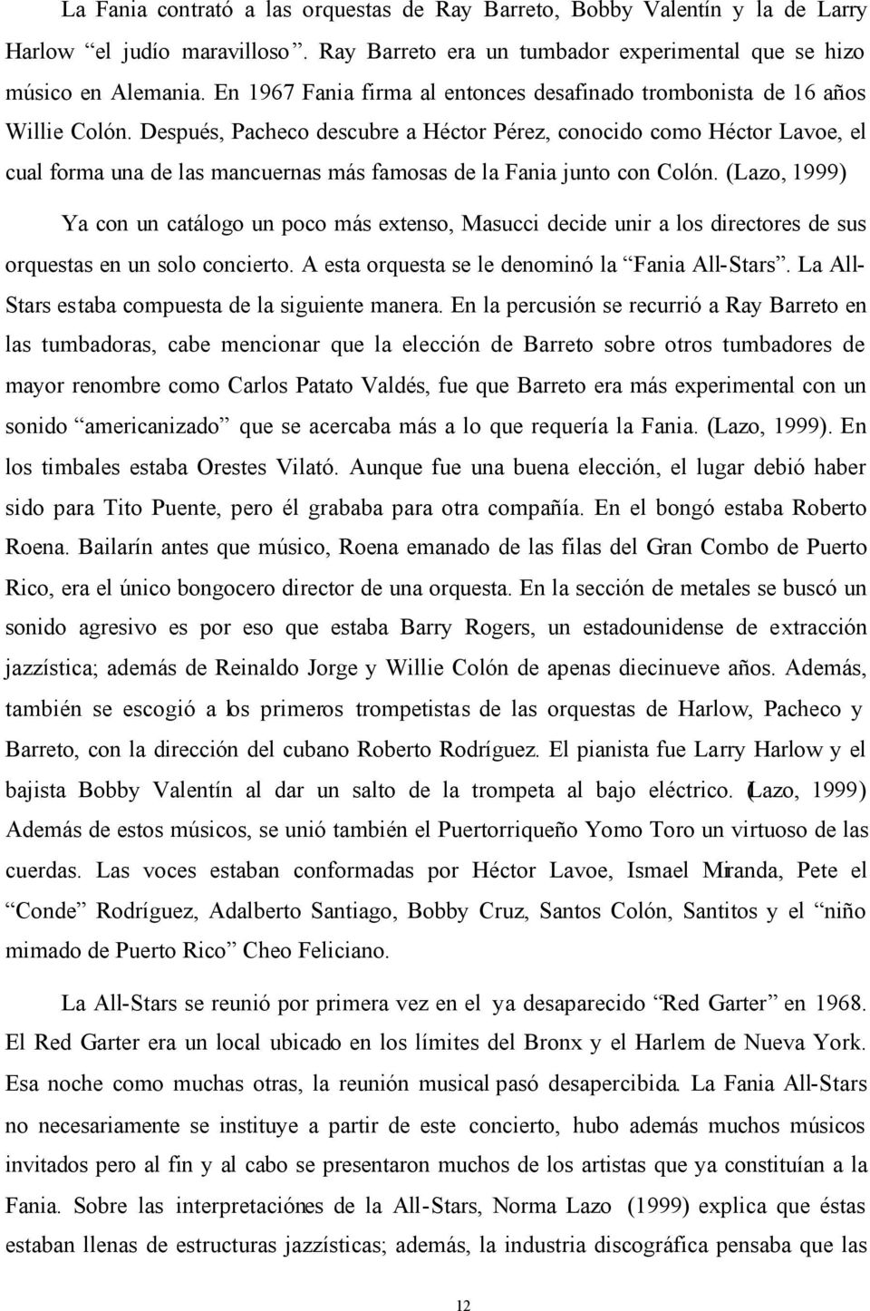 Después, Pacheco descubre a Héctor Pérez, conocido como Héctor Lavoe, el cual forma una de las mancuernas más famosas de la Fania junto con Colón.