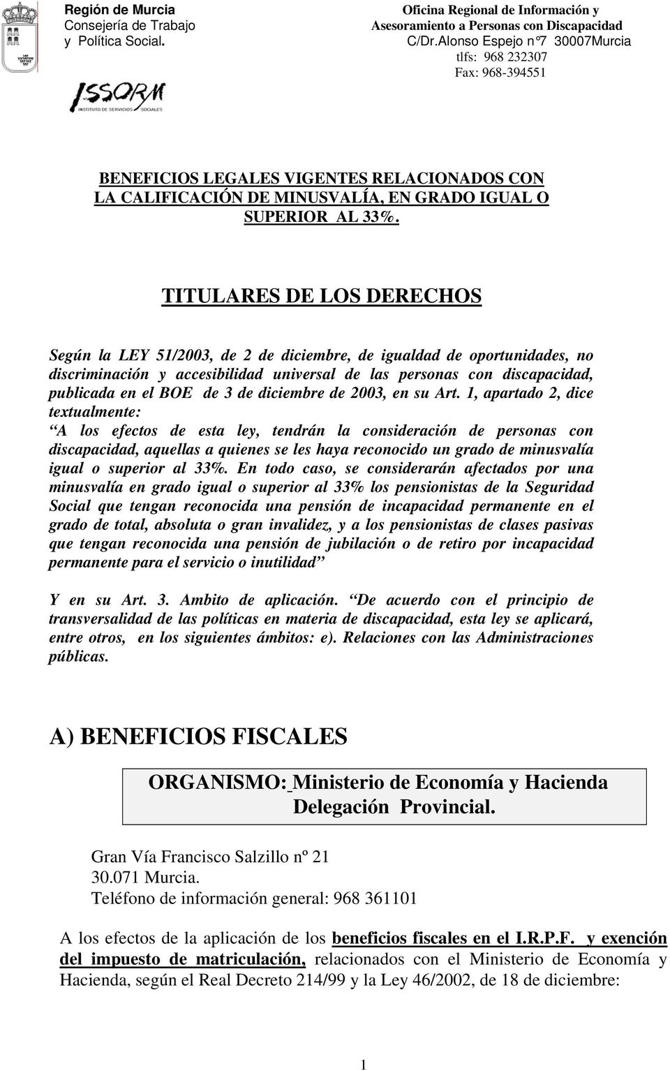 TITULARES DE LOS DERECHOS Según la LEY 51/2003, de 2 de diciembre, de igualdad de oportunidades, no discriminación y accesibilidad universal de las personas con discapacidad, publicada en el BOE de 3