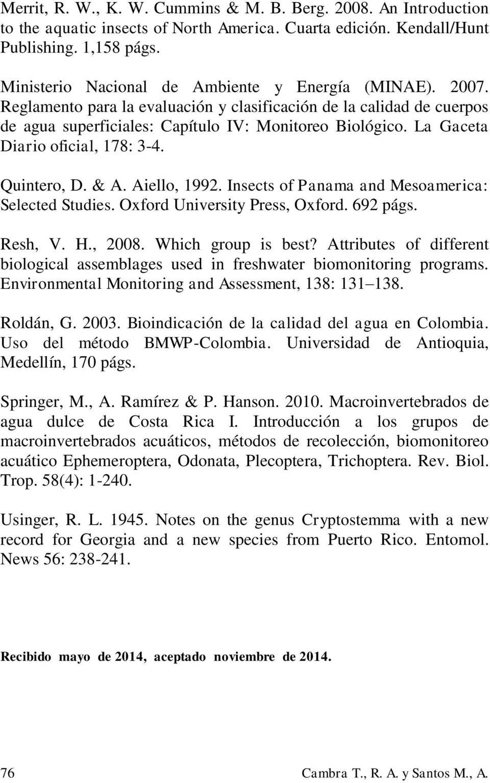 La Gaceta Diario oficial, 178: 3-4. Quintero, D. & A. Aiello, 1992. Insects of Panama and Mesoamerica: Selected Studies. Oxford University Press, Oxford. 692 págs. Resh, V. H., 2008.
