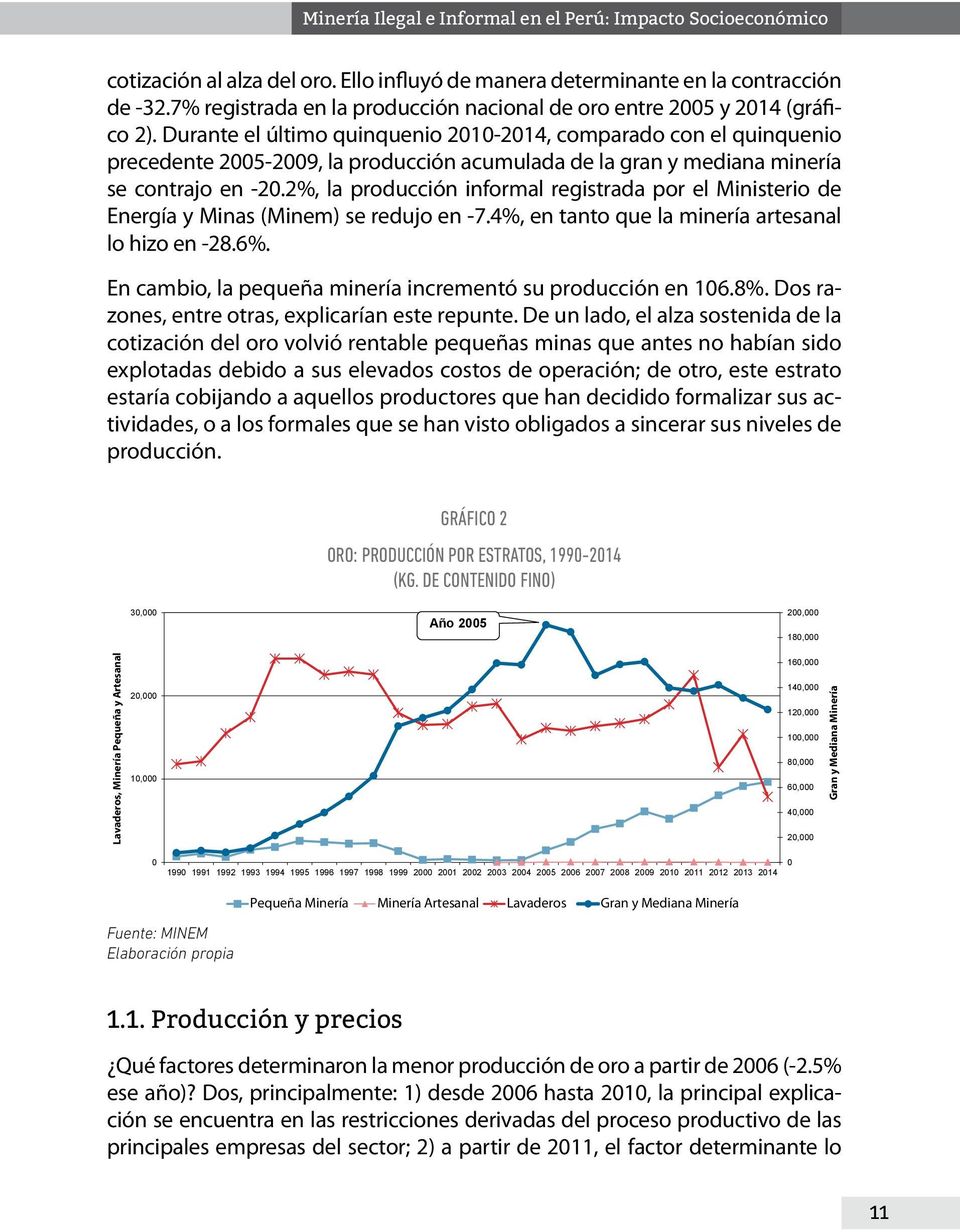 Durante el último quinquenio 2010-2014, comparado con el quinquenio precedente 2005-2009, la producción acumulada de la gran y mediana minería se contrajo en -20.