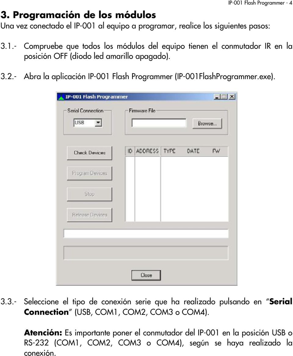 Atención: Es importante poner el conmutador del IP-001 en la posición USB o RS-232 (COM1, COM2, COM3 o COM4), según se haya realizado la conexión.