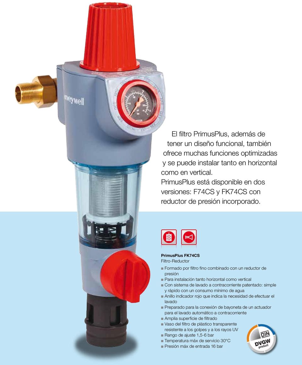 PrimusPlus FK74CS Filtro-Reductor Formado por filtro fino combinado con un reductor de presión Para instalación tanto horizontal como vertical Con sistema de lavado a patentado: simple y rápido con