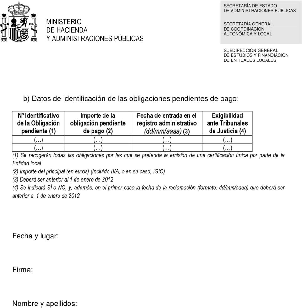 una certificación única por parte de la Entidad local (2) Importe del principal (en euros) (Incluido IVA, o en su caso, IGIC) (3) Deberá ser anterior al 1 de enero de 2012 (4)