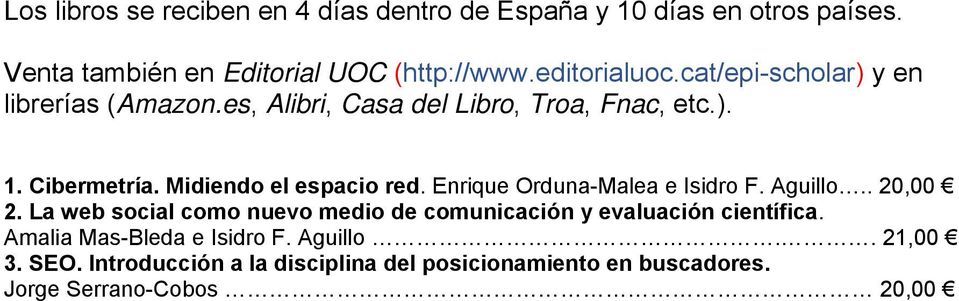 Enrique Orduna-Malea e Isidro F. Aguillo.. 20,00 2. La web social como nuevo medio de comunicación y evaluación científica.
