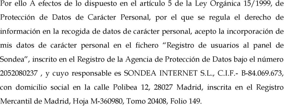 panel de Sondea, inscrito en el Registro de la Agencia de Protección de Datos bajo el número 2052080237, y cuyo responsable es SONDEA INTERNET S.L., C.I.F.