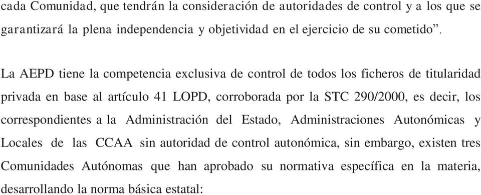 La AEPD tiene la competencia exclusiva de control de todos los ficheros de titularidad privada en base al artículo 41 LOPD, corroborada por la STC