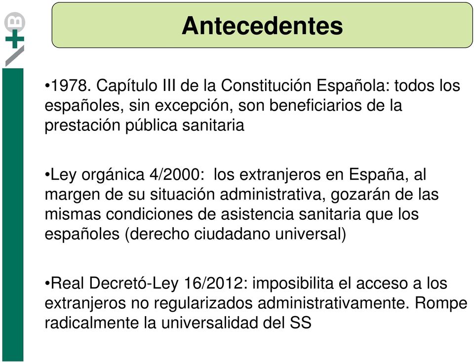 sanitaria Ley orgánica 4/2000: los extranjeros en España, al margen de su situación administrativa, gozarán de las mismas