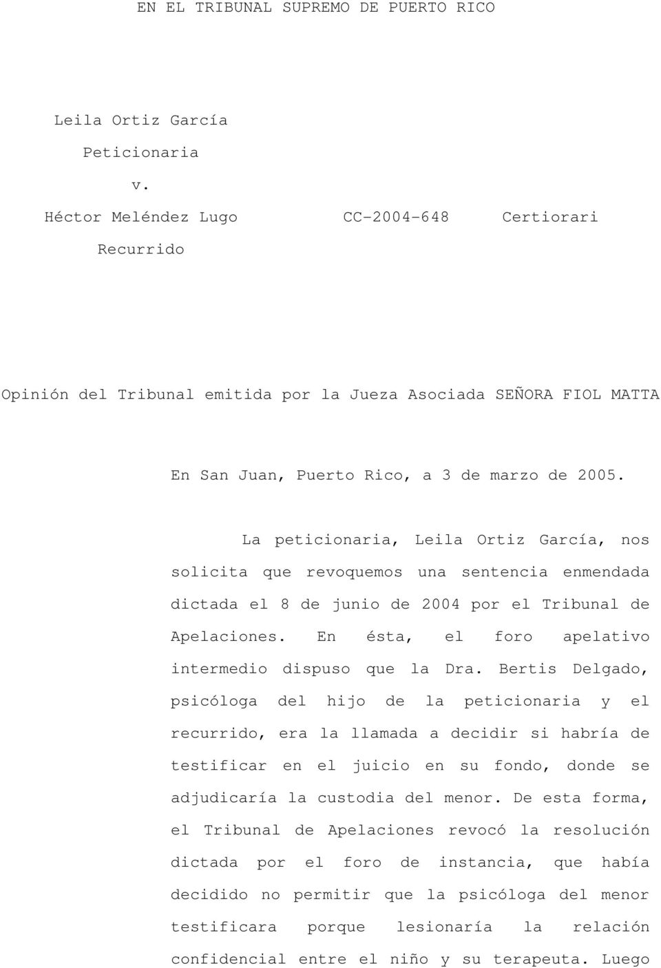 La peticionaria, Leila Ortiz García, nos solicita que revoquemos una sentencia enmendada dictada el 8 de junio de 2004 por el Tribunal de Apelaciones.