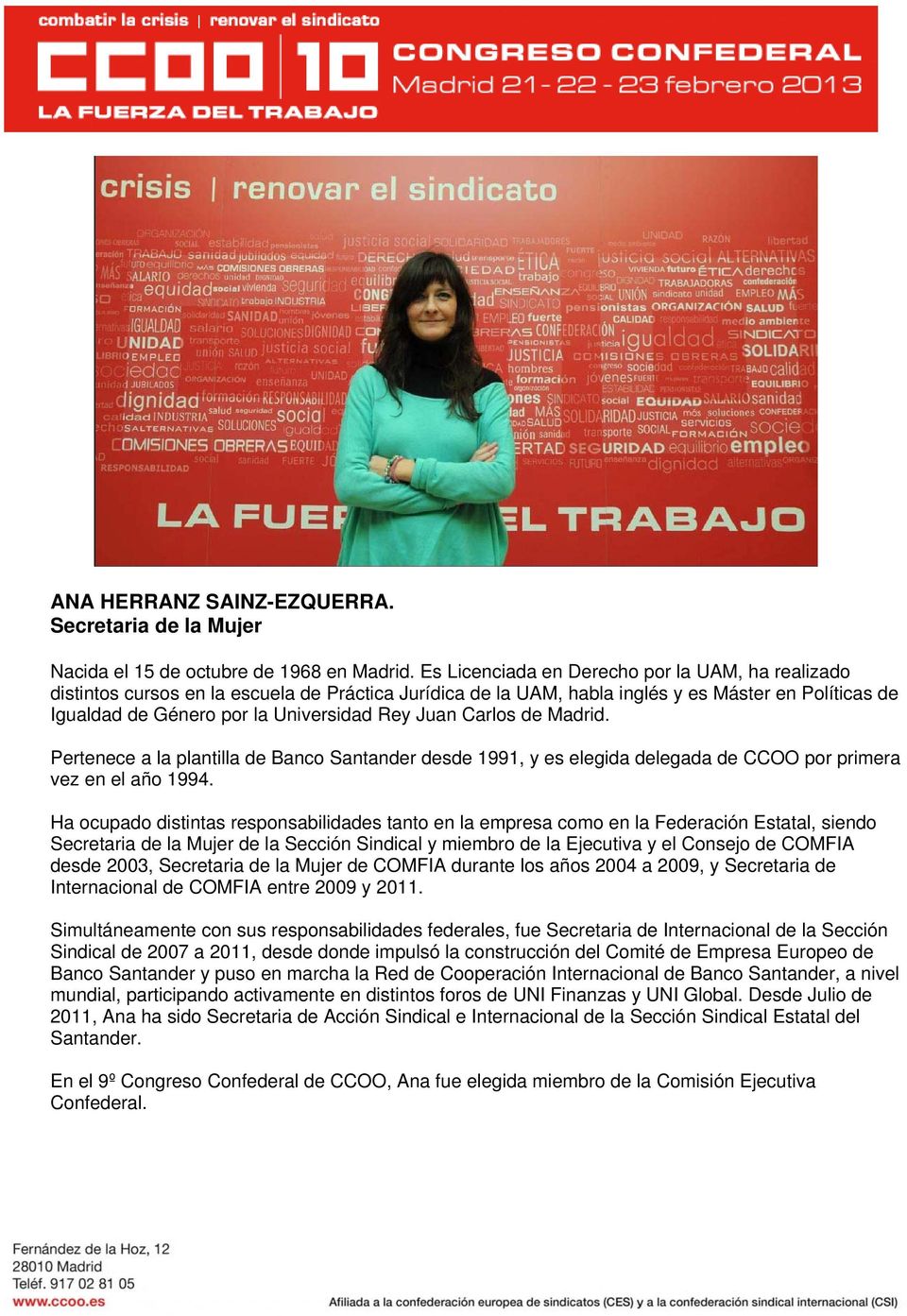 Juan Carlos de Madrid. Pertenece a la plantilla de Banco Santander desde 1991, y es elegida delegada de CCOO por primera vez en el año 1994.