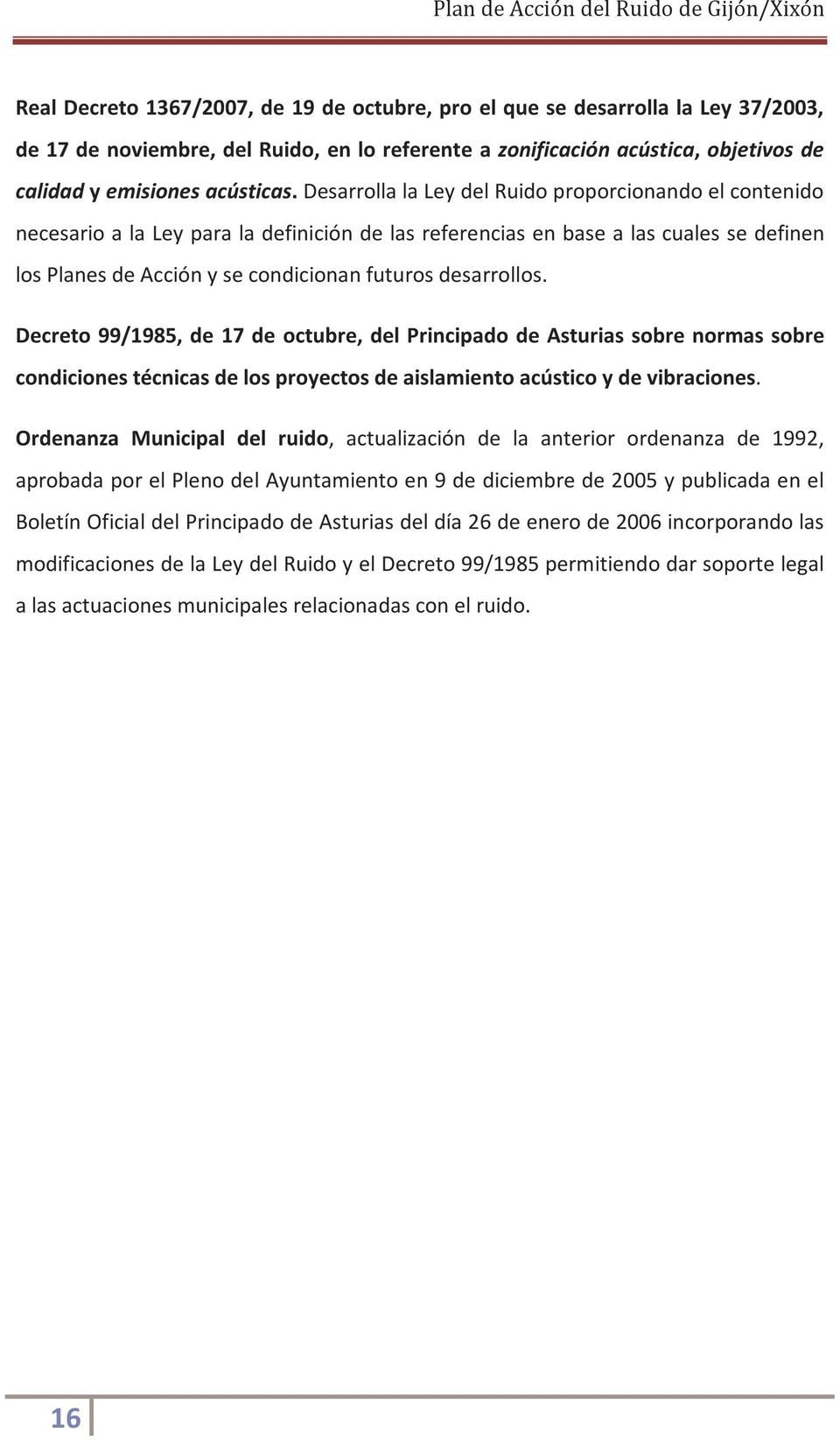 desarrollos. Decreto 99/1985, de 17 de octubre, del Principado de Asturias sobre normas sobre condiciones técnicas de los proyectos de aislamiento acústico y de vibraciones.