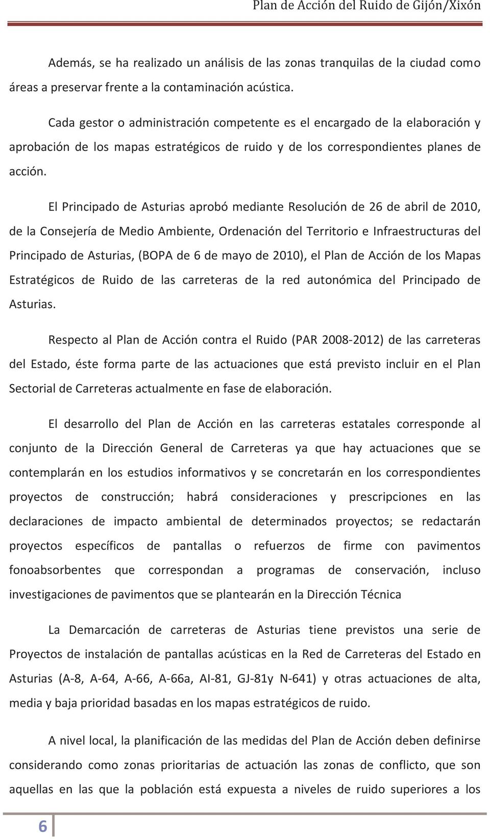 El Principado de Asturias aprobó mediante Resolución de 26 de abril de 2010, de la Consejería de Medio Ambiente, Ordenación del Territorio e Infraestructuras del Principado de Asturias, (BOPA de 6 de