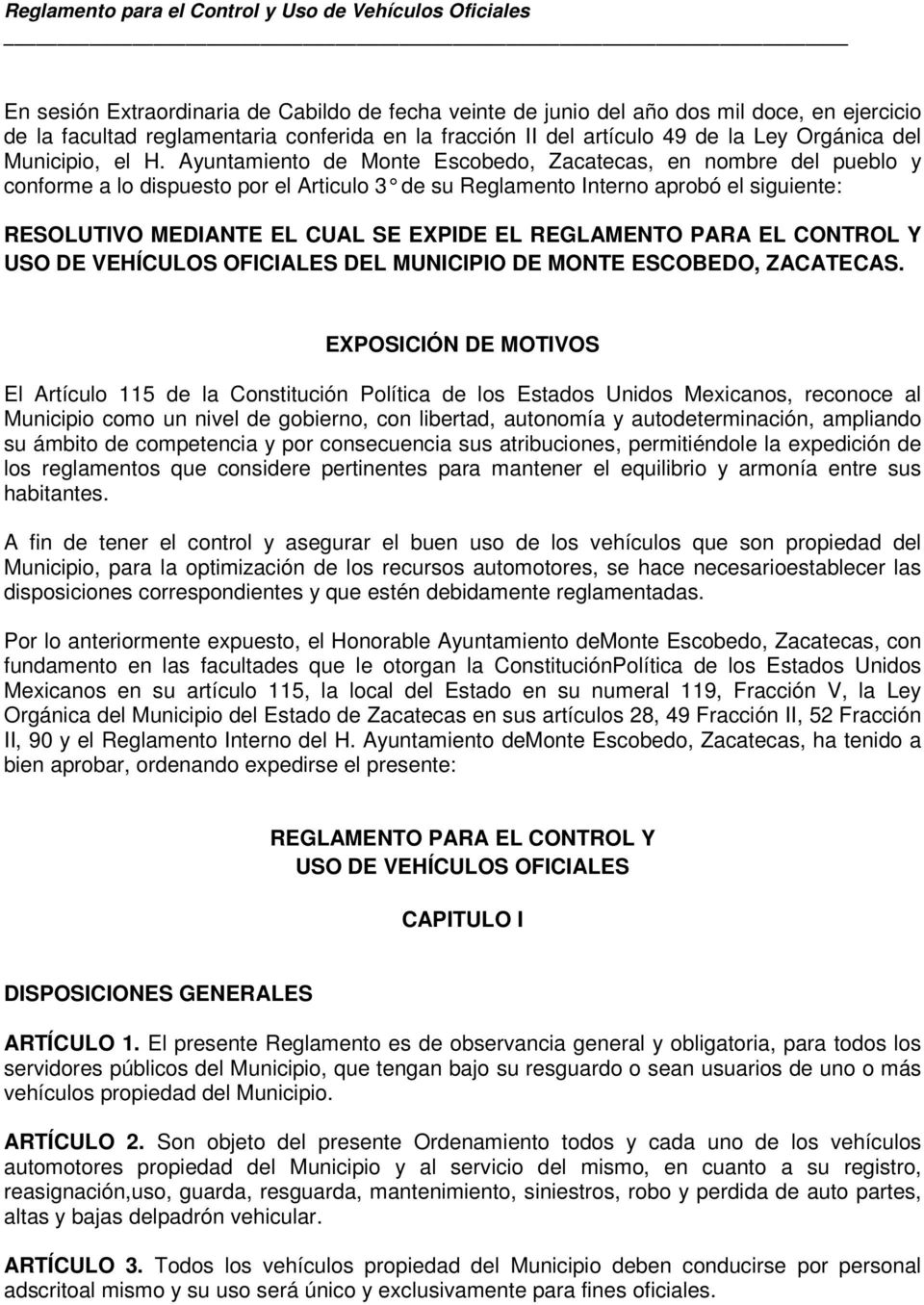 Ayuntamiento de Monte Escobedo, Zacatecas, en nombre del pueblo y conforme a lo dispuesto por el Articulo 3 de su Re glamento Interno aprobó el siguiente: RESOLUTIVO MEDIANTE EL CUAL SE EXPIDE EL