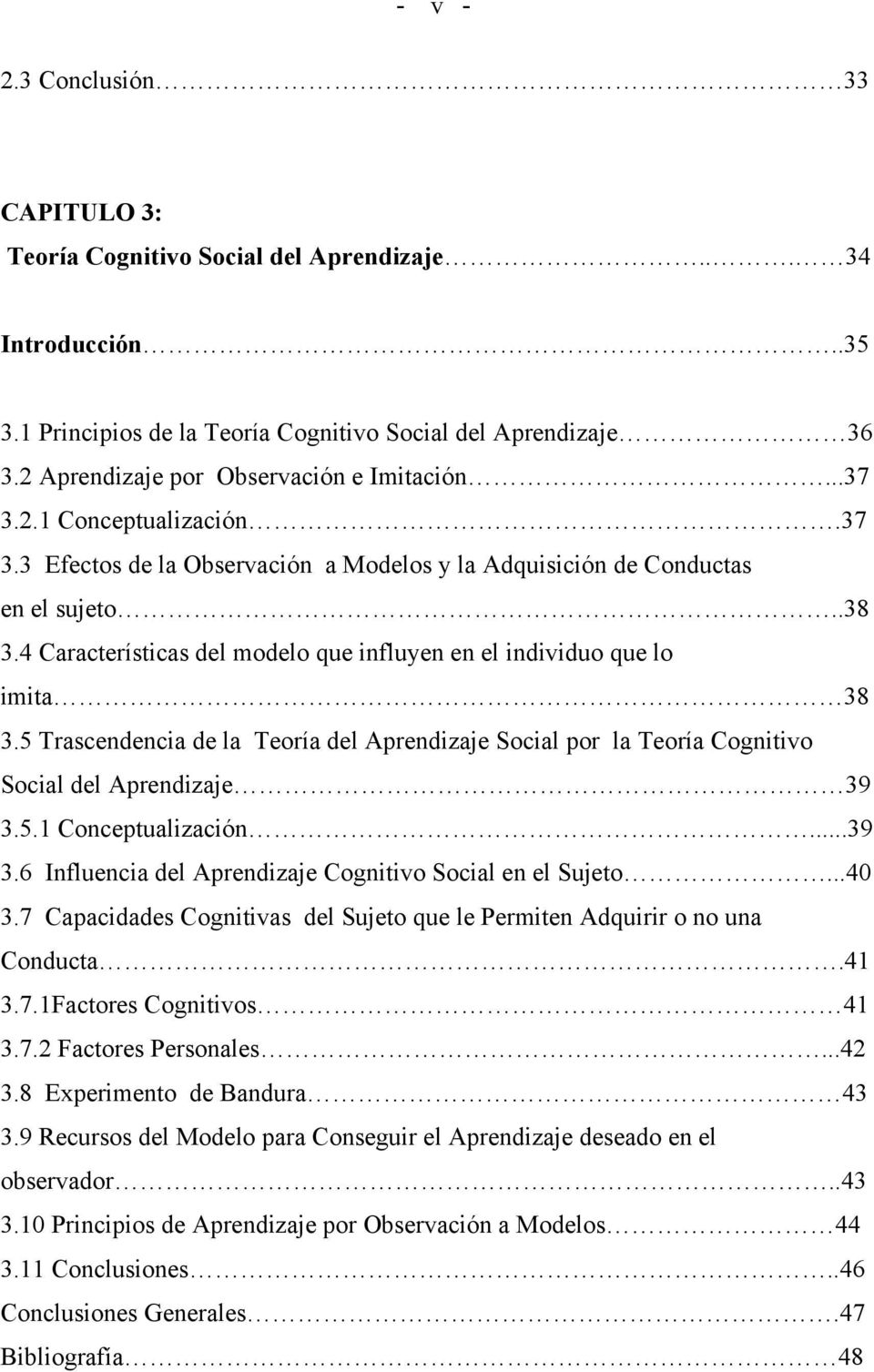 4 Características del modelo que influyen en el individuo que lo imita 38 3.5 Trascendencia de la Teoría del Aprendizaje Social por la Teoría Cognitivo Social del Aprendizaje 39 3.5.1 Conceptualización.