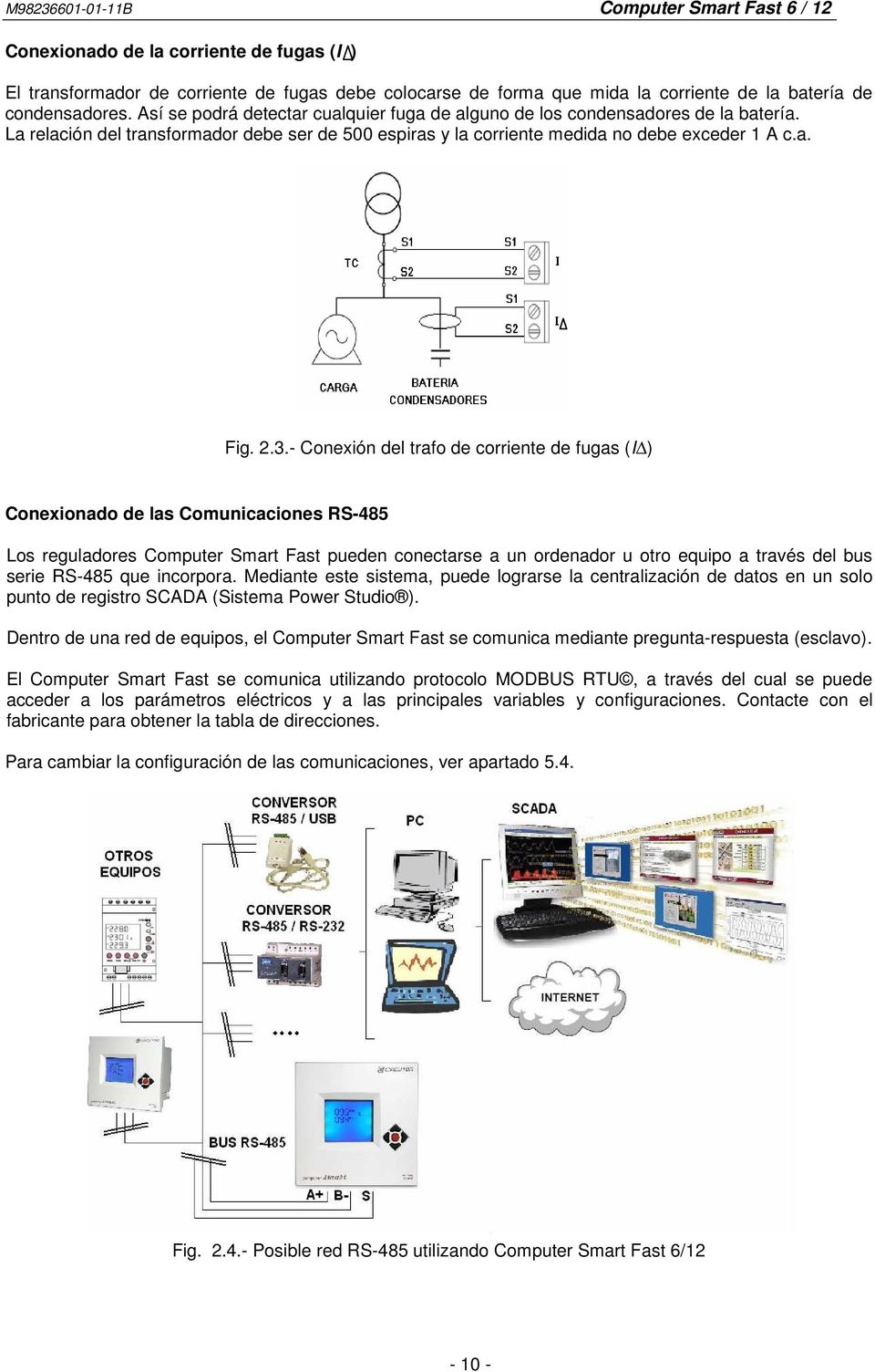 - Conexión del trafo de corriente de fugas (I ) Conexionado de las Comunicaciones RS-485 Los reguladores Computer Smart Fast pueden conectarse a un ordenador u otro equipo a través del bus serie