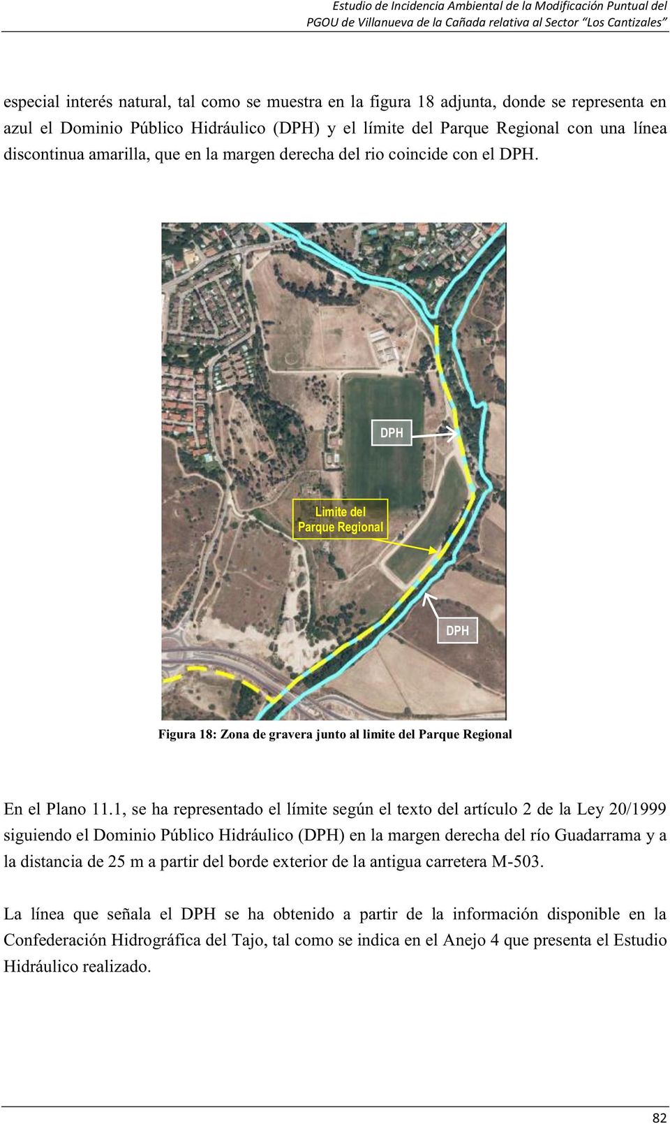 1, se ha representado el límite según el texto del artículo 2 de la Ley 20/1999 siguiendo el Dominio Público Hidráulico (DPH) en la margen derecha del río Guadarrama y a la distancia de 25 m a partir
