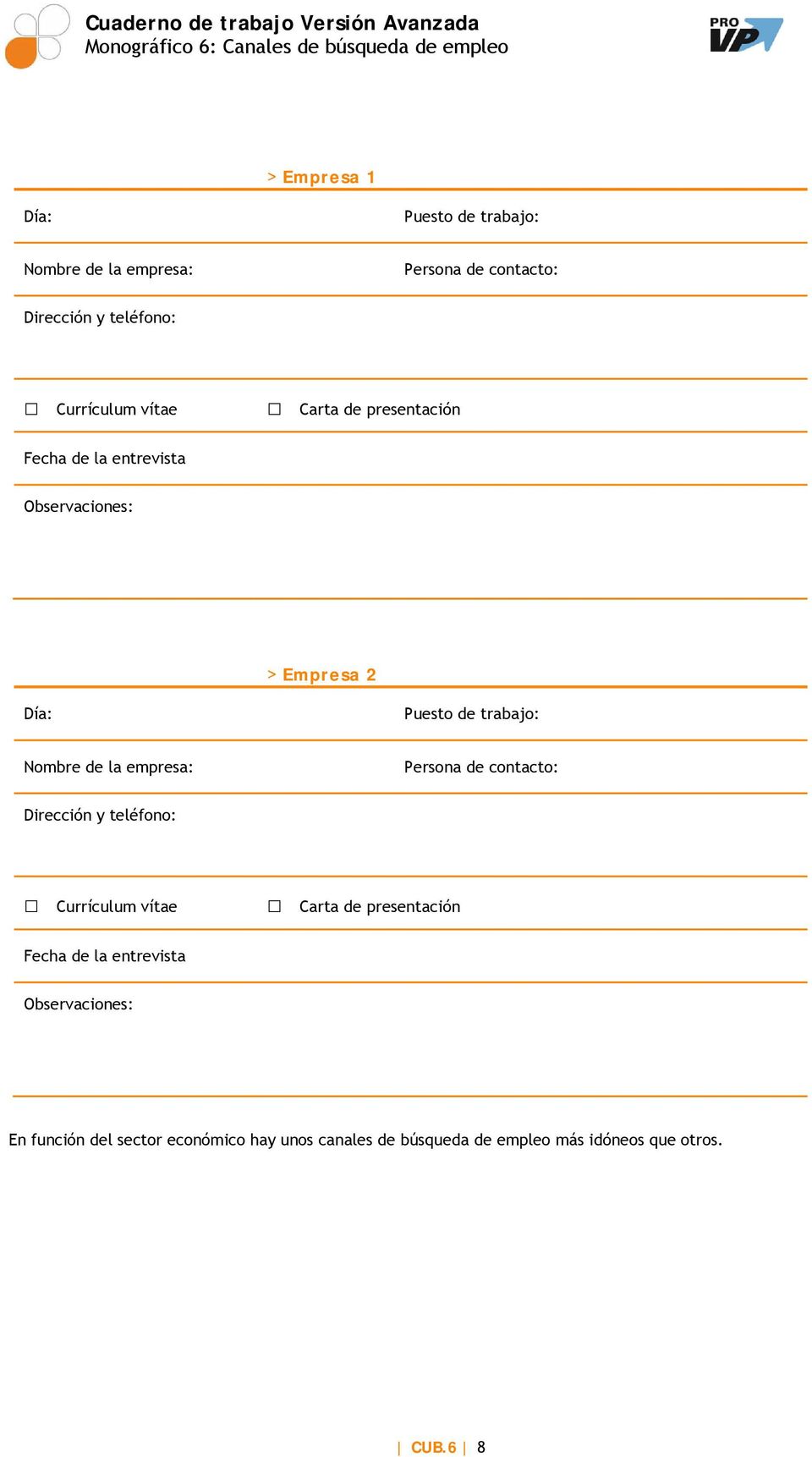 empresa: Persona de contacto: Dirección y teléfono: Currículum vítae Carta de presentación Fecha de la entrevista