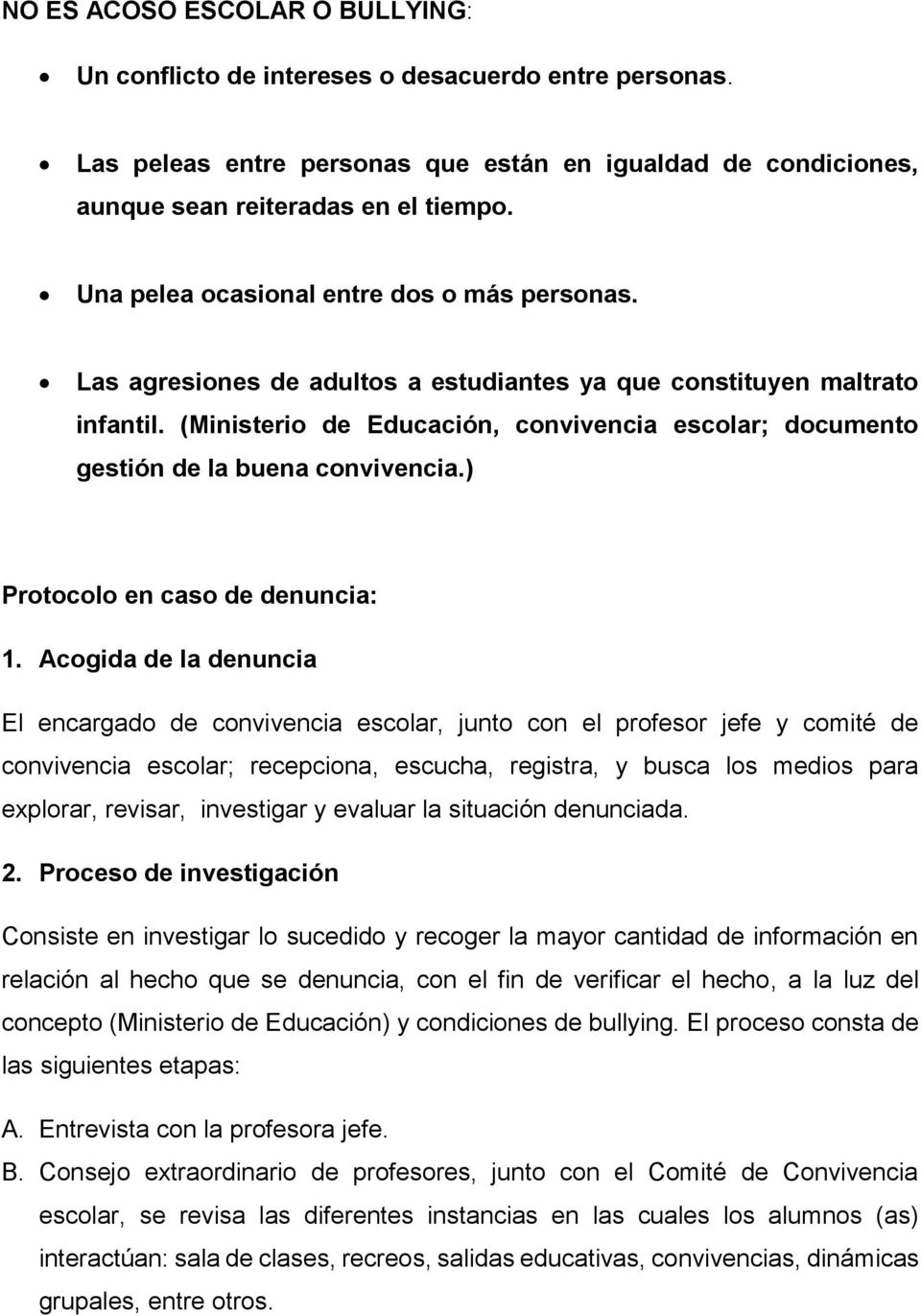 (Ministerio de Educación, convivencia escolar; documento gestión de la buena convivencia.) Protocolo en caso de denuncia: 1.