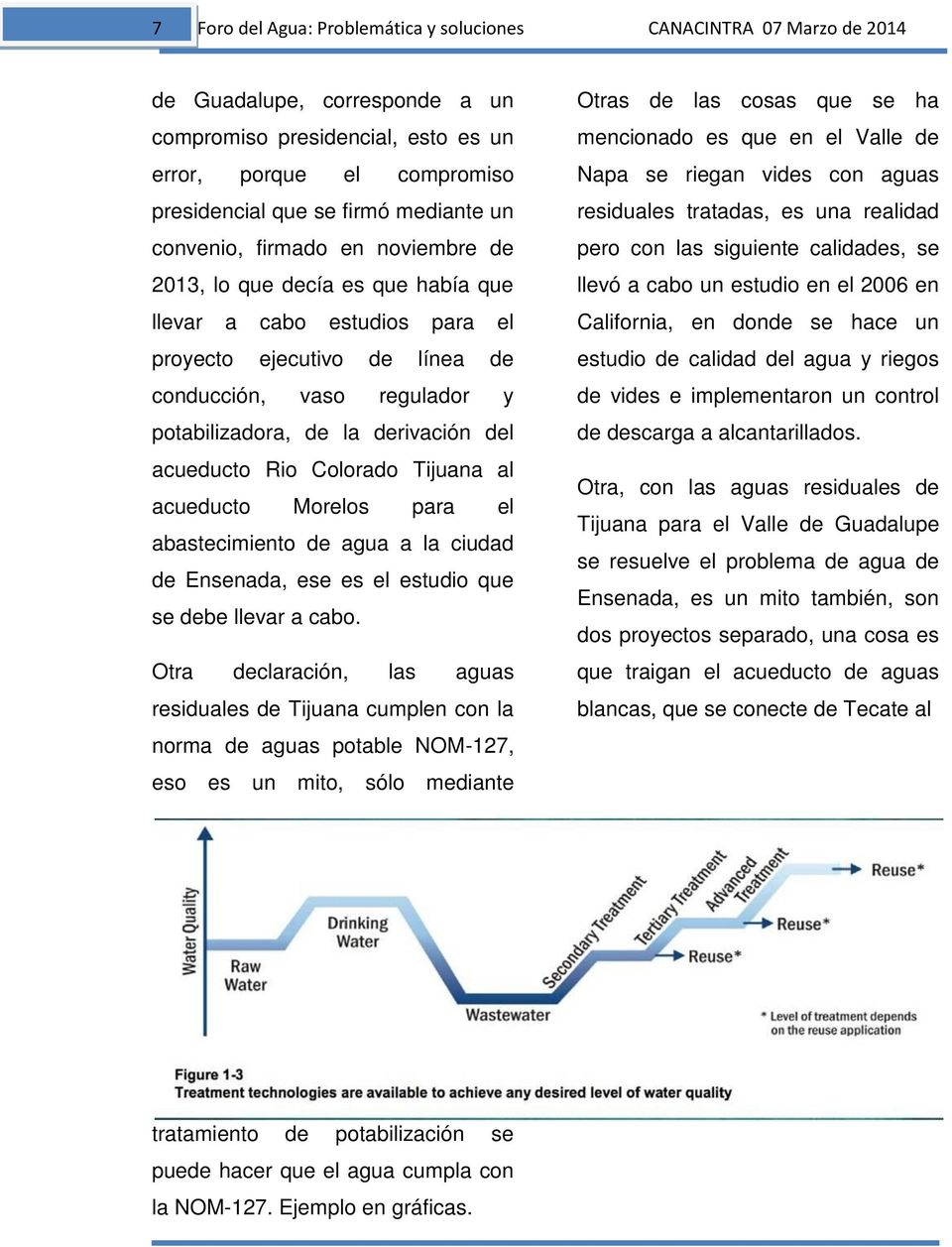 derivación del acueducto Rio Colorado Tijuana al acueducto Morelos para el abastecimiento de agua a la ciudad de Ensenada, ese es el estudio que se debe llevar a cabo.