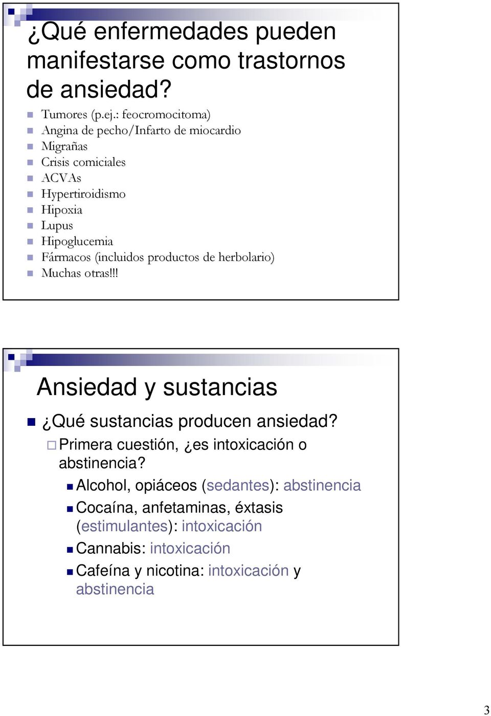 Fármacos (incluidos productos de herbolario) Muchas otras!!! Ansiedad y sustancias Qué sustancias producen ansiedad?