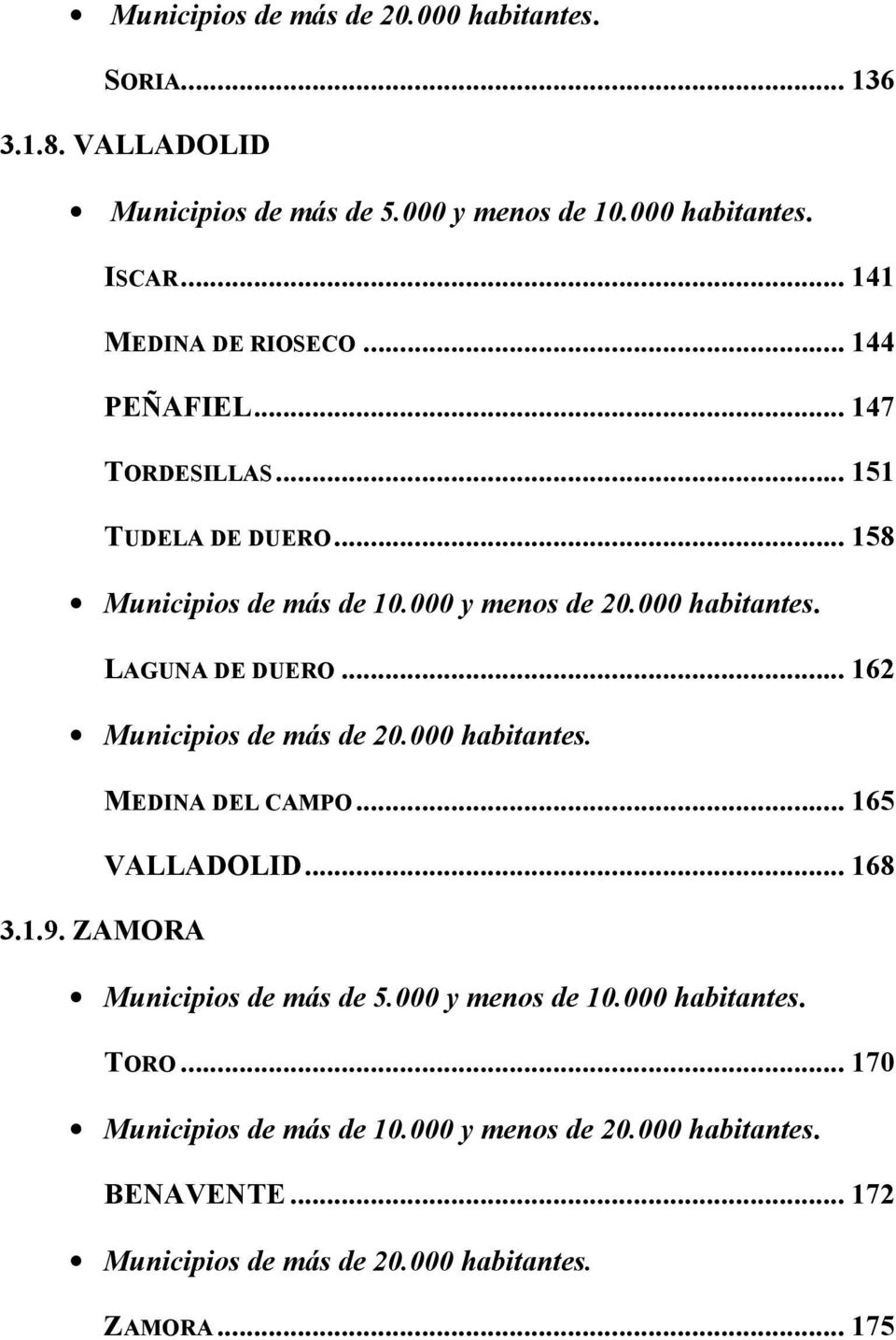 LAGUNA DE DUERO... 62 Municipios de más de 2. habitantes. MEDINA DEL CAMPO... 65 VALLADOLID... 68 3..9.