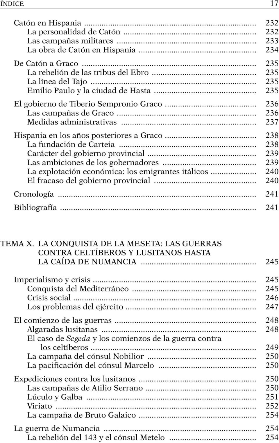 .. 237 Hispania en los años posteriores a Graco... 238 La fundación de Carteia... 238 Carácter del gobierno provincial... 239 Las ambiciones de los gobernadores.