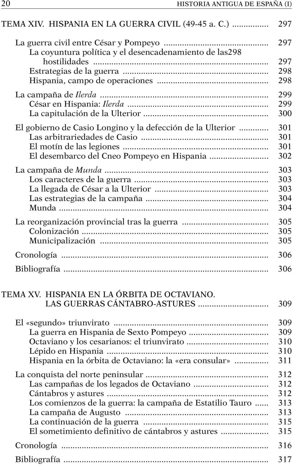 .. 299 César en Hispania: Ilerda... 299 La capitulación de la Ulterior... 300 El gobierno de Casio Longino y la defección de la Ulterior... 301 Las arbitrariedades de Casio.